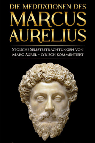 Marc Aurel, Marcus Aurelius, Mark Aurel: Meditationen des Marcus Aurelius