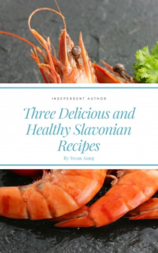 Swan Aung: Three Delicious and Healthy Slavonian Recipes