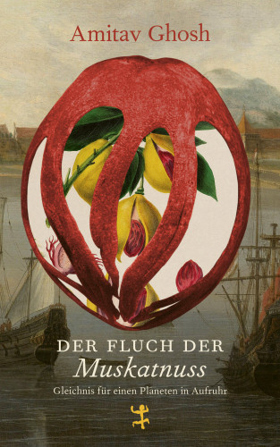 Amitav Ghosh: Der Fluch der Muskatnuss