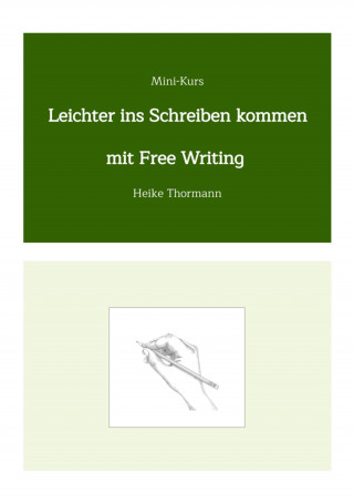 Heike Thormann: Mini-Kurs: Leichter ins Schreiben kommen mit Free Writing