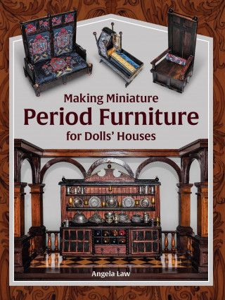 Angela Law: Making Miniature Period Furniture for Dolls' Houses