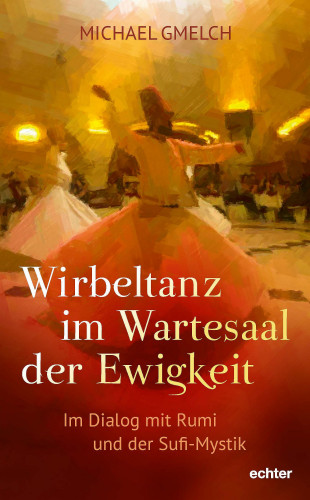 Michael Gmelch: Wirbeltanz im Wartesaal der Ewigkeit