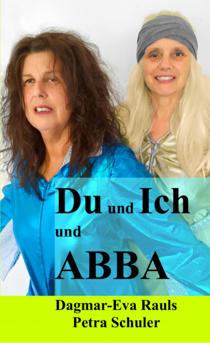 Dagmar-Eva Rauls, Petra Schuler: Du und Ich und ABBA