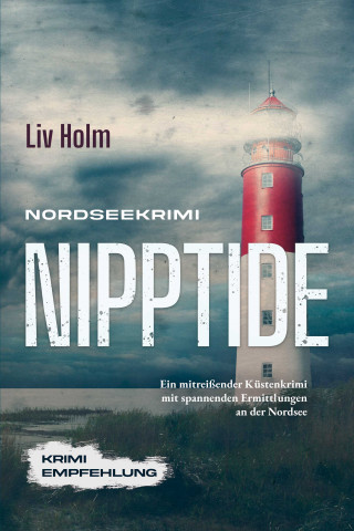 Liv Holm: Nordseekrimi Nipptide: Ein mitreißender Küstenkrimi mit spannenden Ermittlungen an der Nordsee - Krimi Empfehlung
