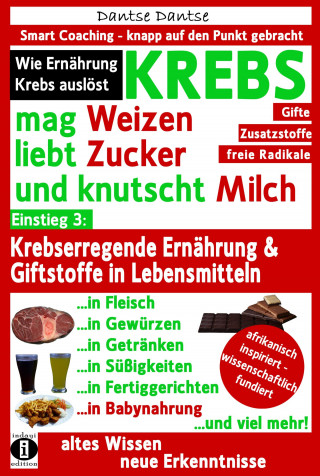 Dantse Dantse: KREBS mag Weizen, liebt Zucker und knutscht Milch: Wie Ernährung Krebs auslöst