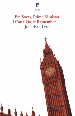 Jonathan Lynn: I'm Sorry Prime Minister, I Can't Quite Remember
