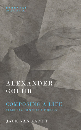 Jack Van Zandt, Alexander Goehr: Alexander Goehr, Composing a Life