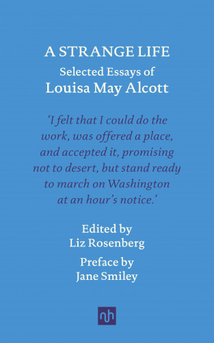 Louisa May Alcott: A STRANGE LIFE