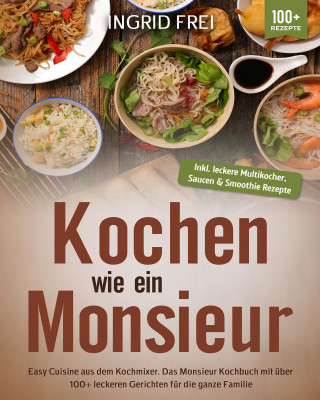 Ingrid Frei: Kochen wie ein Monsieur