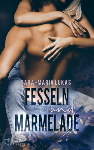 Sara-Maria Lukas: Fesseln und Marmelade