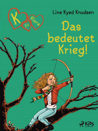 Line Kyed Knudsen: K für Klara 6: Das bedeutet Krieg!