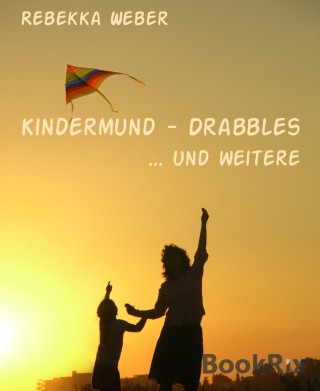 Rebekka Weber: Kindermund - Drabbles