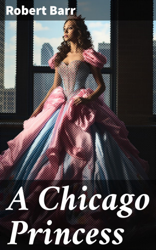 Robert Barr: A Chicago Princess