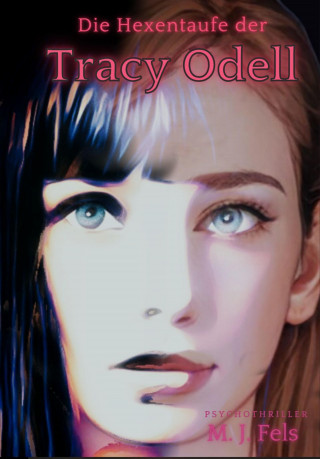 Markus Fels: Die Hexentaufe der Tracy Odell