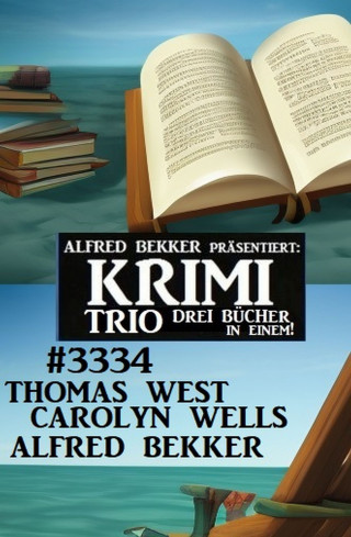 Carolyn Wells, Thomas West, Alfred Bekker: Krimi Trio 3334