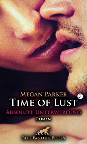 Megan Parker: Time of Lust | Band 7 | Absolute Unterwerfung | Roman