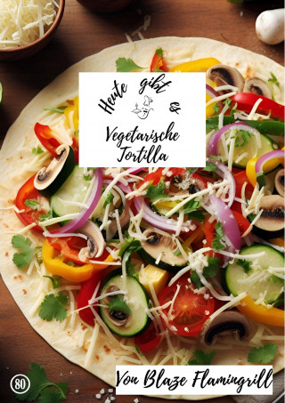 Blaze Flamingrill: Heute gibt es - vegetarische Tortilla