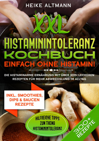 Heike Altmann: XXL Histaminintoleranz Kochbuch – Einfach ohne Histamin!