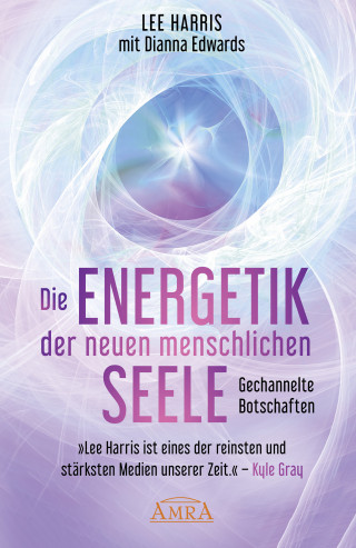 Lee Harris: DIE ENERGETIK DER NEUEN MENSCHLICHEN SEELE: Botschaften aus der 9. Dimension