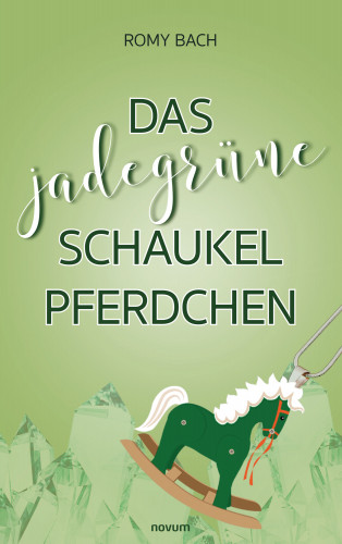 Romy Bach: Das jadegrüne Schaukelpferdchen