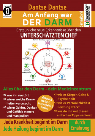 Dantse Dantse: Am Anfang war DER DARM: Erstaunliche, neue Erkenntnisse über den UNTERSCHÄTZTEN CHEF