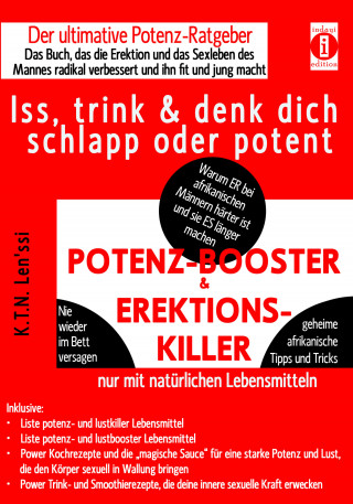 K.T.N Len'ssi: POTENZ-BOOSTER & EREKTIONS-KILLER – Iss, trink & denk dich schlapp oder potent