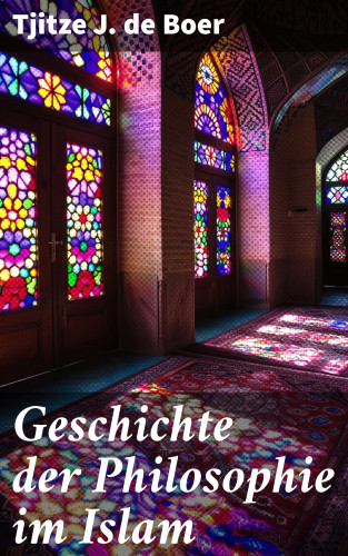 Tjitze J. de Boer: Geschichte der Philosophie im Islam