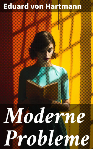Eduard von Hartmann: Moderne Probleme