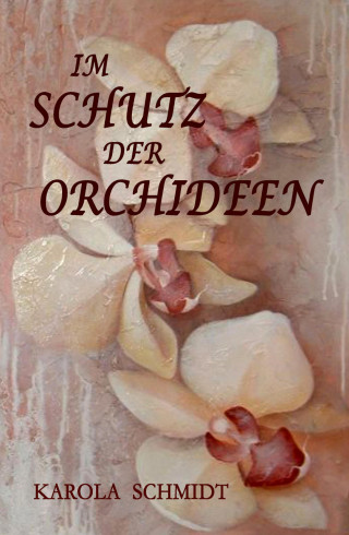 Karola Schmidt: Im Schutz der Orchideen