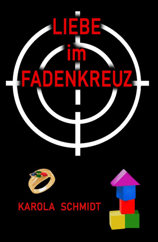 Karola Schmidt: Liebe im Fadenkreuz