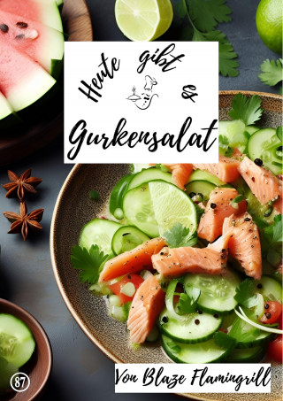 Blaze Flamingrill: Heute gibt es - Gurkensalat