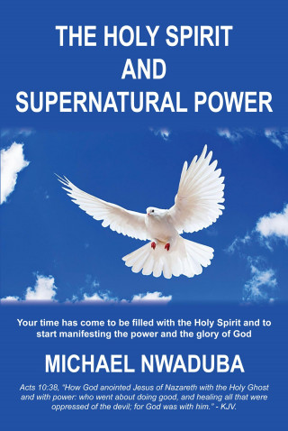 Michael Nwaduba: The Holy Spirit and Supernatural Power