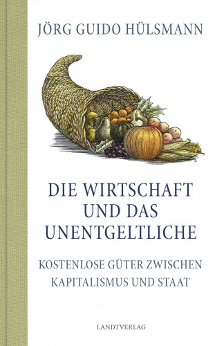 Jörg Guido Hülsmann: Die Wirtschaft und das Unentgeltliche