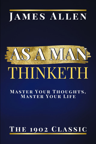 James Allen: As a Man Thinketh