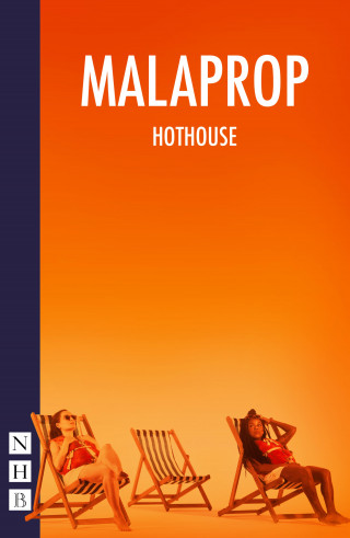 Carys D. Coburn, Malaprop Theatre: HOTHOUSE (NHB Modern Plays)