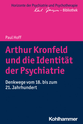 Paul Hoff: Arthur Kronfeld und die Identität der Psychiatrie