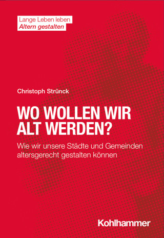 Christoph Strünck: Wo wollen wir alt werden?