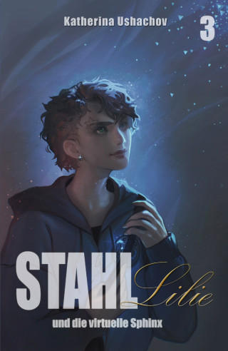 Katherina Ushachov: Stahllilie und die virtuelle Sphinx