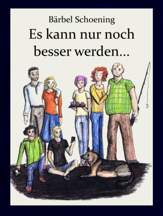 Bärbel Schoening: Bei uns Zuhaus. Es kann nur noch besser werden...