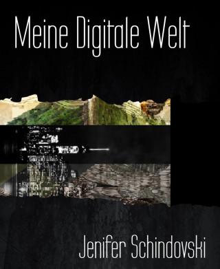 Jenifer Schindovski: Meine Digitale Welt