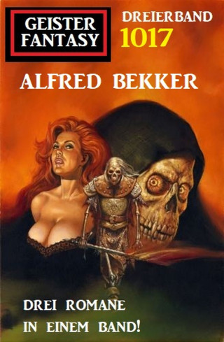 Alfred Bekker: Geister Fantasy Dreierband 1017