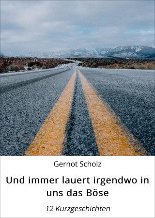 Gernot Scholz: Und immer lauert irgendwo in uns das Böse