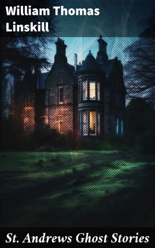 William Thomas Linskill: St. Andrews Ghost Stories