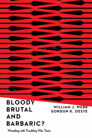 William J. Webb, Gordan K. Oeste: Bloody, Brutal, and Barbaric?