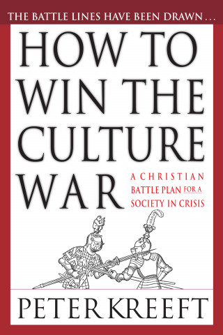 Peter Kreeft: How to Win the Culture War