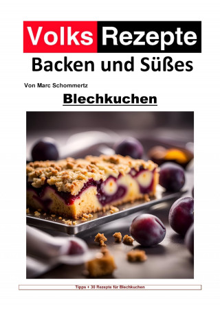 Marc Schommertz: Volksrezepte Backen und Süßes - Blechkuchen