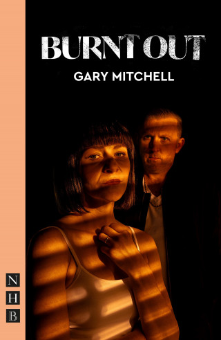 Gary Mitchell: Burnt Out (NHB Modern Plays)