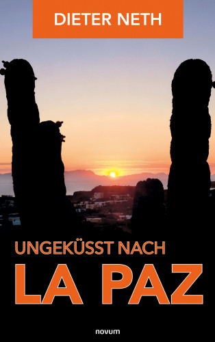 Dieter Neth: Ungeküsst nach La Paz