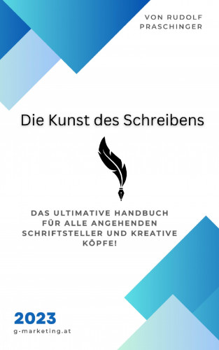 Rudolf Praschinger: Entdecken Sie "Die Kunst des Schreibens" - das ultimative Handbuch für alle angehenden Schriftsteller und kreative Köpfe