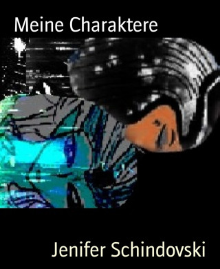 Jenifer Schindovski: Meine Charaktere